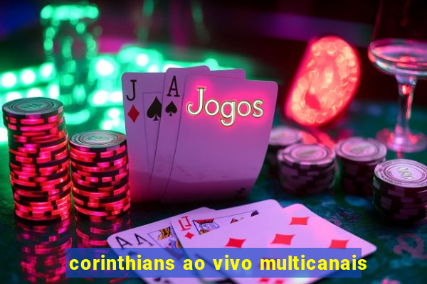 corinthians ao vivo multicanais