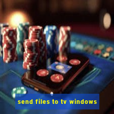 send files to tv windows