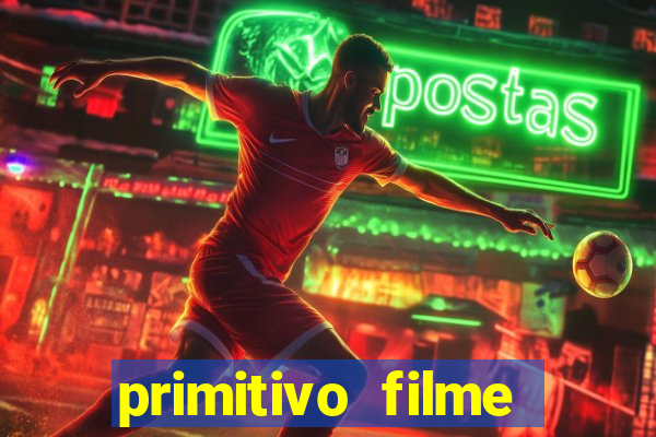 primitivo filme completo dublado mega filmes