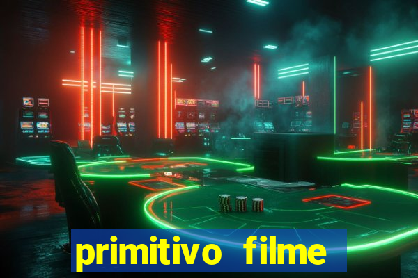 primitivo filme completo dublado mega filmes