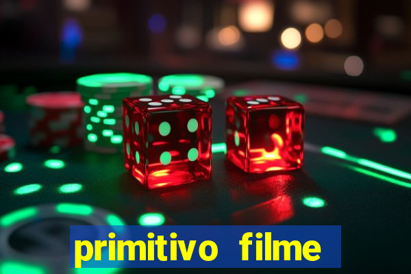 primitivo filme completo dublado mega filmes