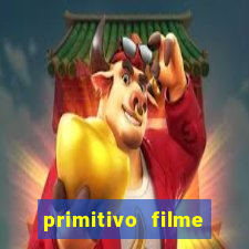 primitivo filme completo dublado mega filmes