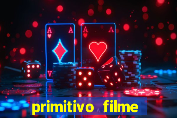 primitivo filme completo dublado mega filmes