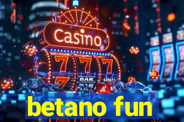 betano fun