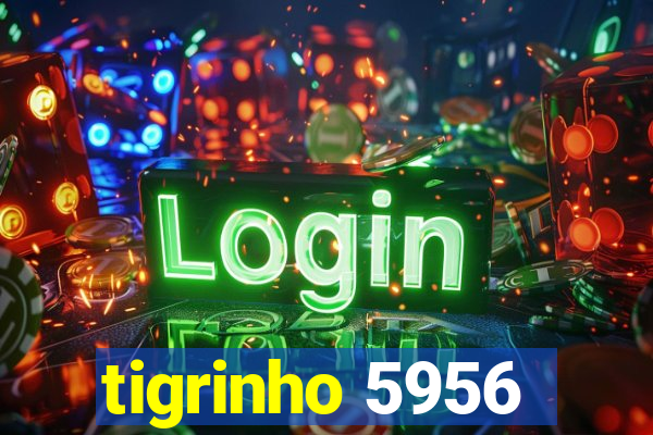 tigrinho 5956