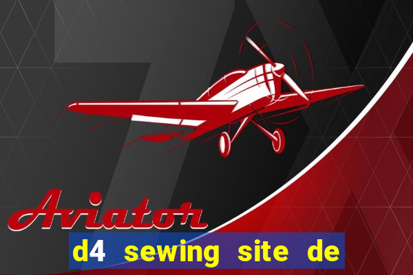 d4 sewing site de relacionamento login entrar