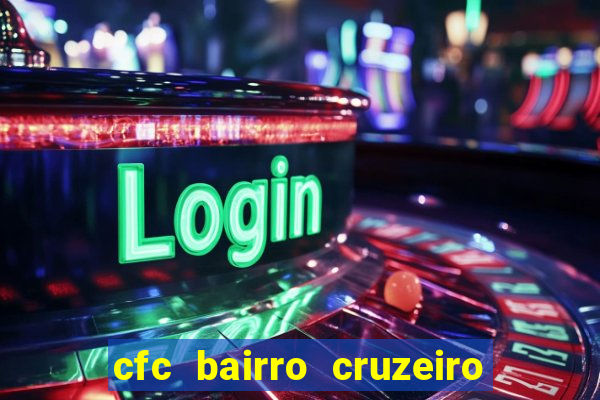 cfc bairro cruzeiro caxias do sul