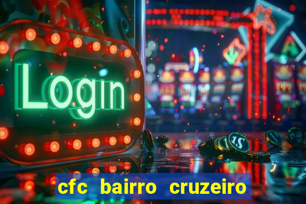 cfc bairro cruzeiro caxias do sul