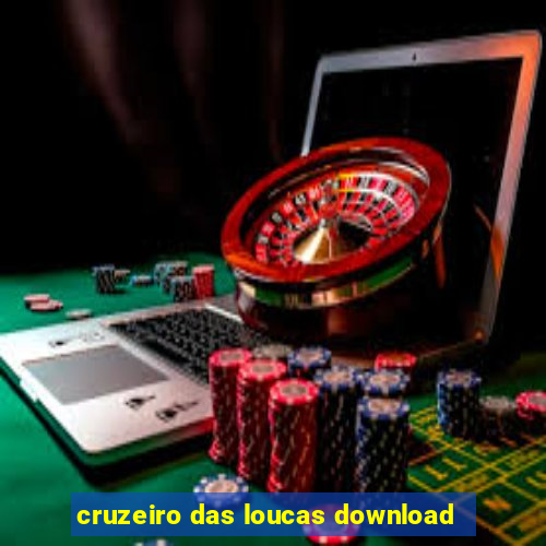 cruzeiro das loucas download