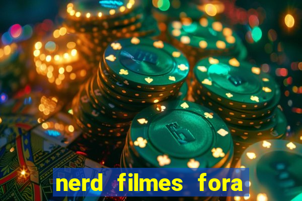 nerd filmes fora do ar