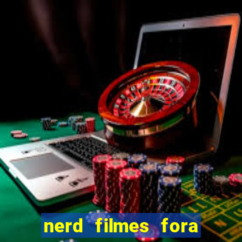 nerd filmes fora do ar