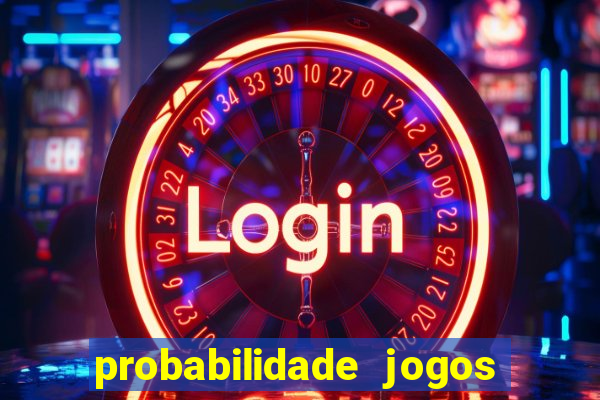 probabilidade jogos de hoje