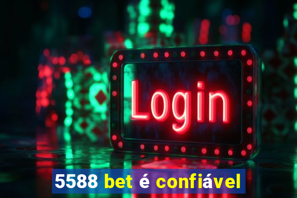 5588 bet é confiável