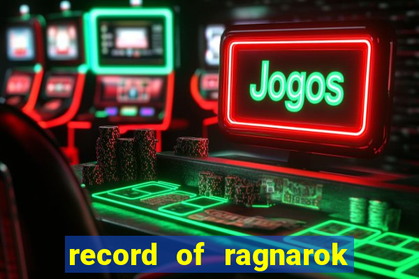 record of ragnarok 3 temporada assistir