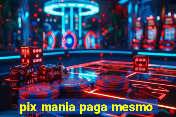 pix mania paga mesmo