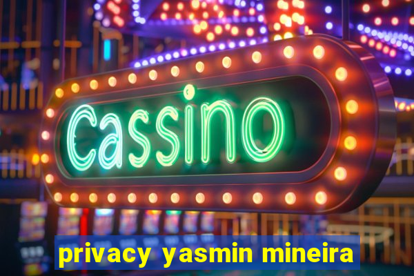 privacy yasmin mineira