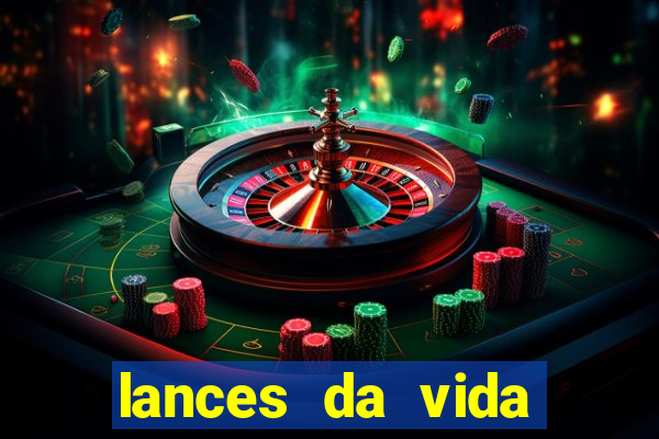 lances da vida assistir online