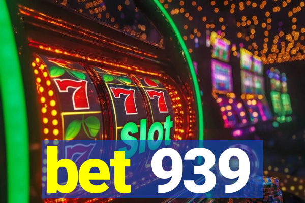 bet 939