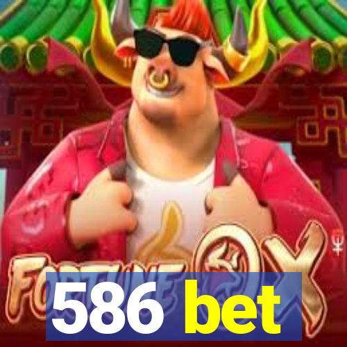 586 bet