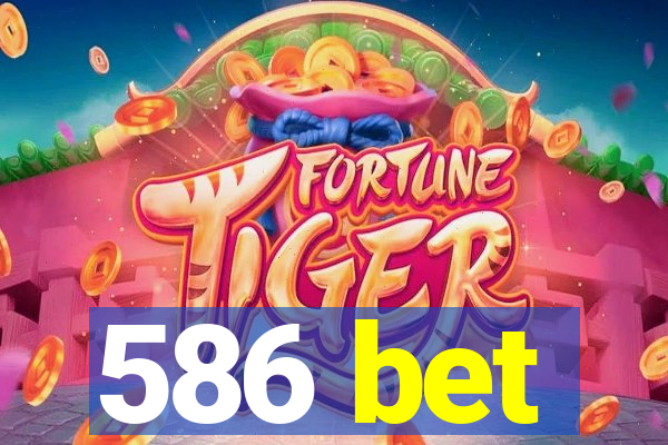 586 bet