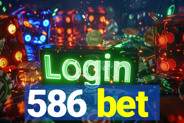 586 bet