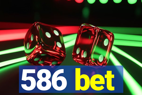 586 bet