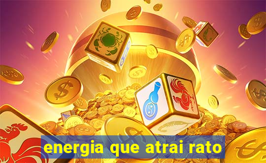 energia que atrai rato