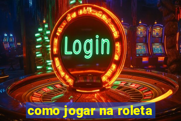 como jogar na roleta