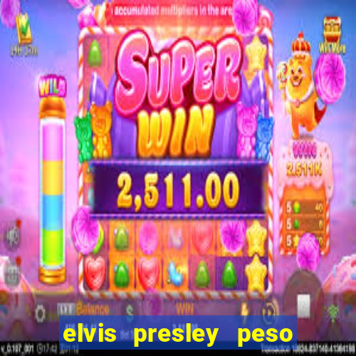 elvis presley peso e altura