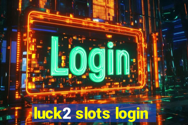 luck2 slots login