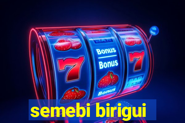 semebi birigui