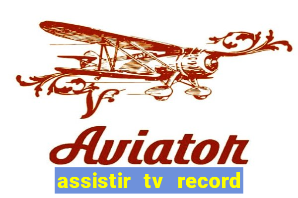 assistir tv record ao vivo