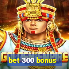 bet 300 bonus