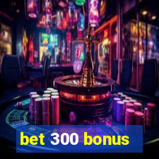 bet 300 bonus