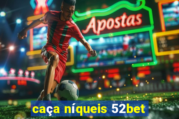 caça níqueis 52bet