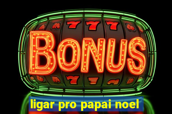 ligar pro papai noel