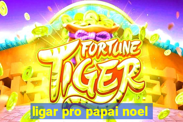 ligar pro papai noel