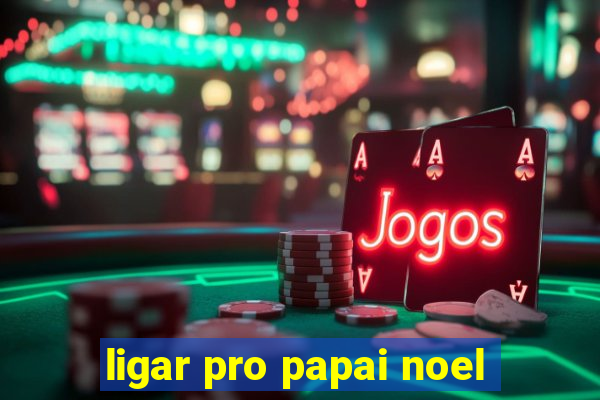 ligar pro papai noel