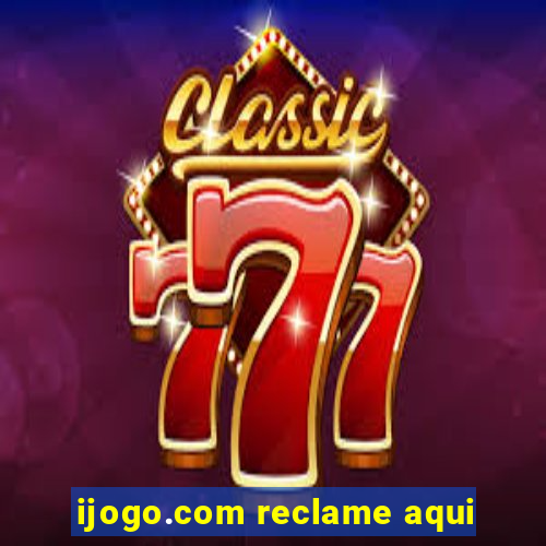 ijogo.com reclame aqui