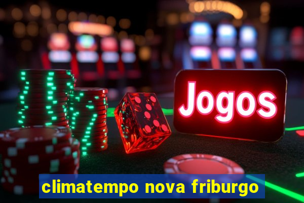 climatempo nova friburgo