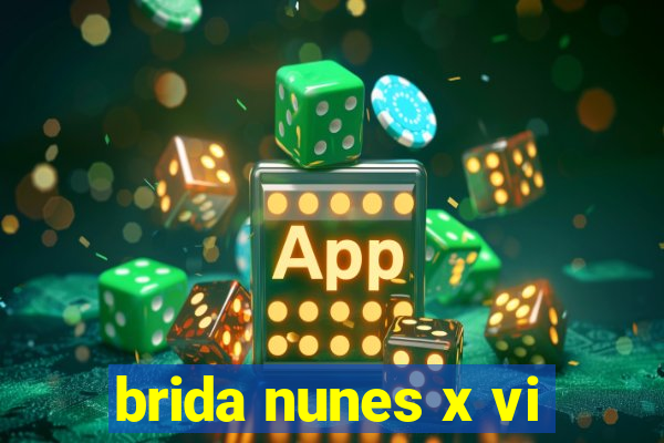 brida nunes x vi