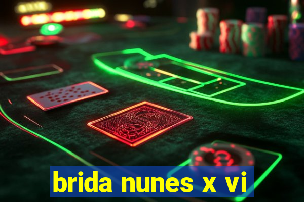 brida nunes x vi