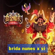 brida nunes x vi