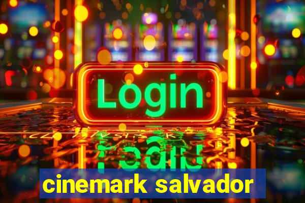 cinemark salvador