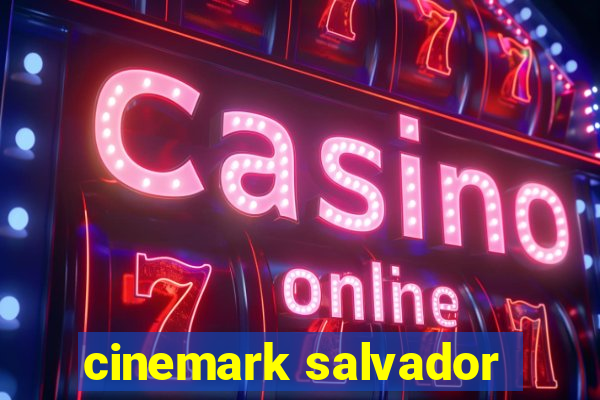 cinemark salvador