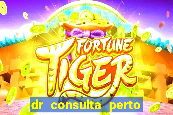 dr consulta perto de mim