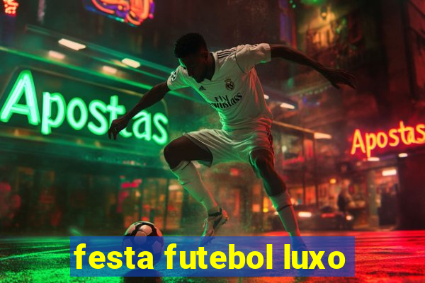 festa futebol luxo