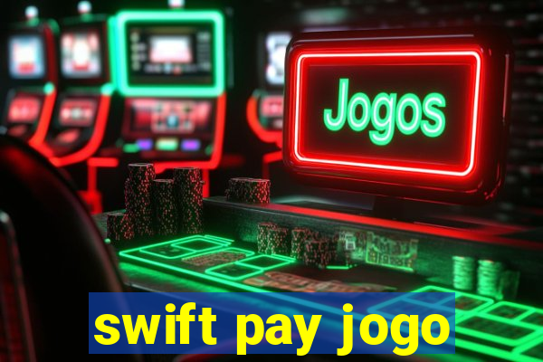 swift pay jogo