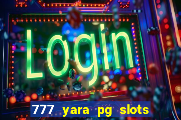 777 yara pg slots paga mesmo