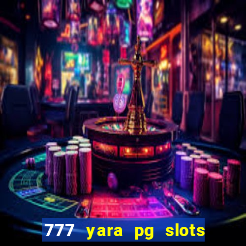 777 yara pg slots paga mesmo